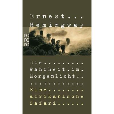 Die Wahrheit im Morgenlicht, Taschenbuch von Ernest Hemingway, Rowohlt Taschenbuch, 978-3-499-23012-7
