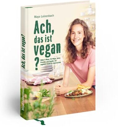 Maya Leinenbach - Ach, das ist vegan?: Make it Maya: 50 Wege, deine Freunde und Familie mit veganem Essen zu überraschen - Preis vom 18.10.2026 15:28:09 h