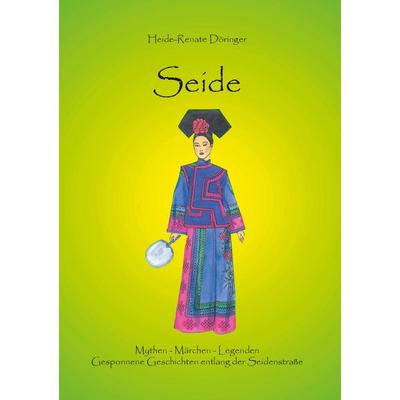Seide, Taschenbuch von Heide-Renate Döringer, BoD – Books on Demand, 978-3-7322-5402-6