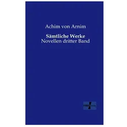 Sämtliche Werke, Belletristik von Achim von Arnim