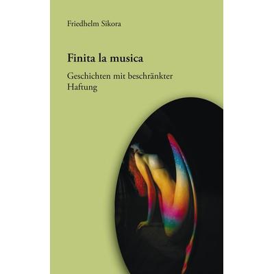 Finita la musica, Taschenbuch von Friedhelm Sikora, BoD – Books on Demand, 978-3-8334-6095-1