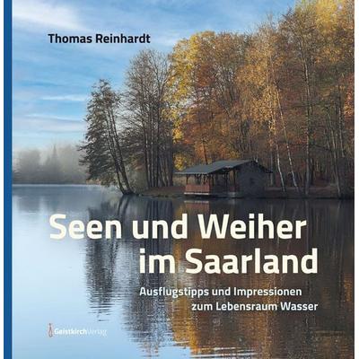Seen und Weiher im Saarland, Gebundene Ausgabe von Thomas Reinhardt, Geistkirch-Verlag, 978-3-946036-29-6