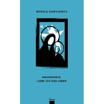 Wahnsinnig Liebe Ich Das Leben, Gebundene Ausgabe von Mykola Chwylowyj, Wieser, 978-3-99029-702-5