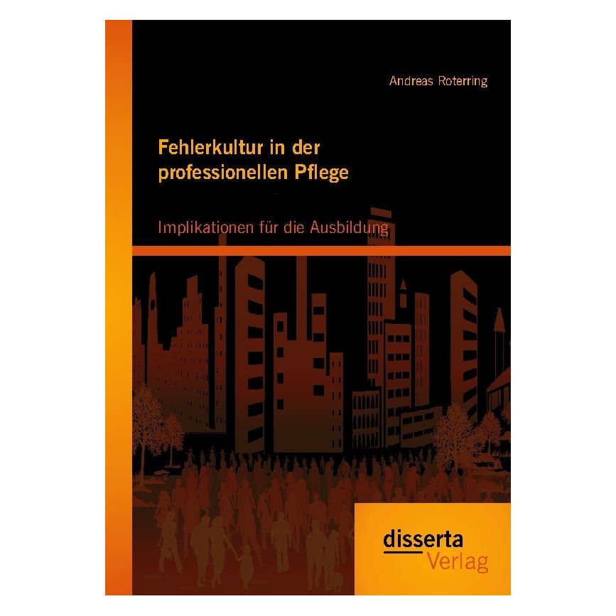 Disserta Fehlerkultur in der professionellen Pflege: Implikationen für die Ausbildung (Deutsch, Softcover, Andreas Roterring) (7159749)