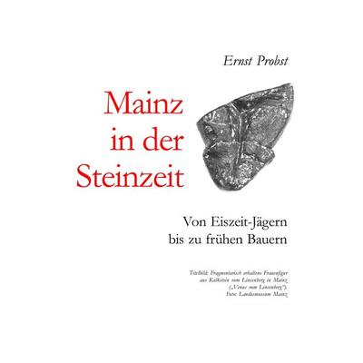 Mainz in der Steinzeit, Gebundene Ausgabe von Ernst Probst, Tredition, 978-3-384-43343-5