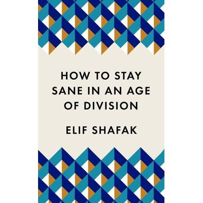 How to Stay Sane in an Age of Division, Taschenbuch von Elif Shafak, Profile Books