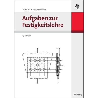 Aufgaben zur Festigkeitslehre, Gebundene Ausgabe von Bruno Assmann,Peter Selke, De Gruyter Oldenbourg, 978-3-486-59132-3