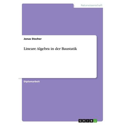 Lineare Algebra in der Baustatik, Taschenbuch von Jonas Stecher, GRIN, 978-3-668-43970-2