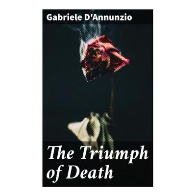 The Triumph of Death, Taschenbuch von Gabriele D'Annunzio; Good Press, 978-80-272-9723-8