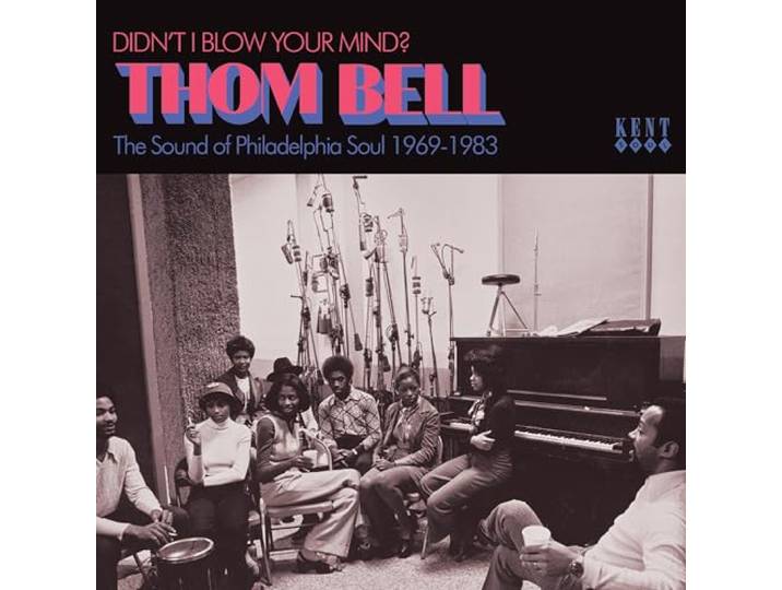 Didn't I Blow Your Mind?: Thom Bell - The Sound Of Philadelphia Soul 1969-1983