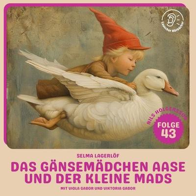 Das Gänsemädchen Aase und der kleine Mads (Nils Holgersson, Folge 43) - Selma Lagerlöf, Audio, 9783711925091