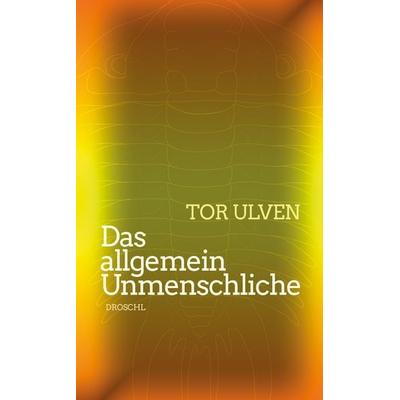 Das allgemein Unmenschliche, Gebundene Ausgabe von Tor Ulven, Literaturverlag Droschl, 978-3-85420-957-7
