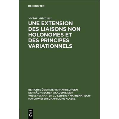Une extension des liaisons non holonomes et des principes variationnels, Gebundene Ausgabe von Victor Vâlcovici, De Gruyter, 978-3-11-249853-8