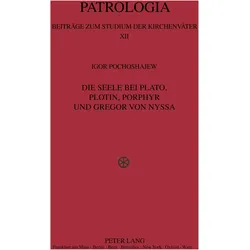 Die Seele bei Plato, Plotin, Porphyr und Gregor von Nyssa, Fachbücher von Igor Pochoshajew