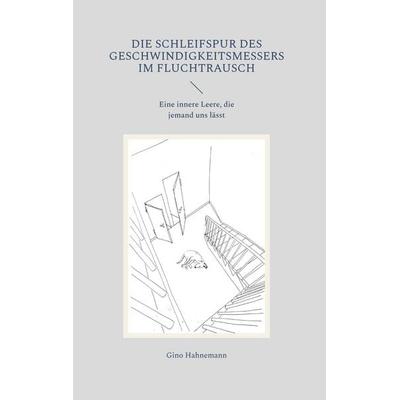 Die Schleifspur des Geschwindigkeitsmessers im Fluchtrausch, Gebundene Ausgabe von Gino Hahnemann, BoD – Books on Demand, 978-3-696-39129-4