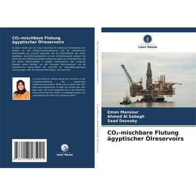 CO¿-mischbare Flutung ägyptischer Ölreservoirs, Taschenbuch von Eman Mansour,Ahmed Al Sabagh,Saad Desouky, Verlag Unser Wissen, 978-620-7-58502-1