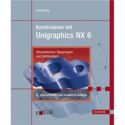 Konstruieren mit Unigraphics NX 6, Gebundene Ausgabe von Uwe Krieg, Carl Hanser, 978-3-446-41562-1
