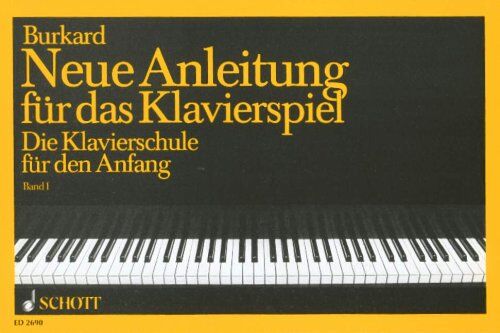 Burkard, Jakob Alexander - Neue Anleitung für das Klavierspiel: Die Klavierschule für den Anfang. Band 1. Klavier. - Preis vom 17.10.2026 19:25:27 h