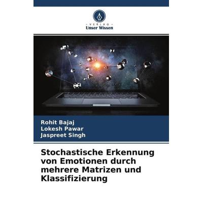 Stochastische Erkennung von Emotionen durch mehrere Matrizen und Klassifizierung, Taschenbuch von Rohit Bajaj,Lokesh Pawar,Jaspreet Singh, Verlag