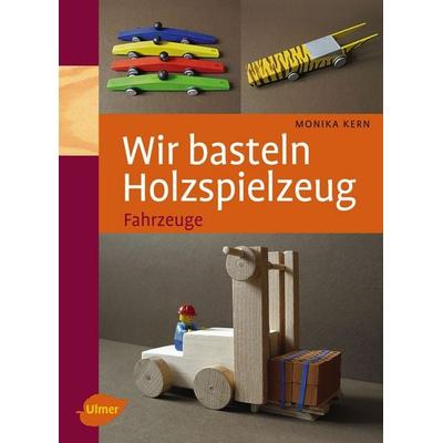 Wir basteln Holzspielzeug, Gebundene Ausgabe von Monika Kern, Verlag Eugen Ulmer, 978-3-8001-5748-8