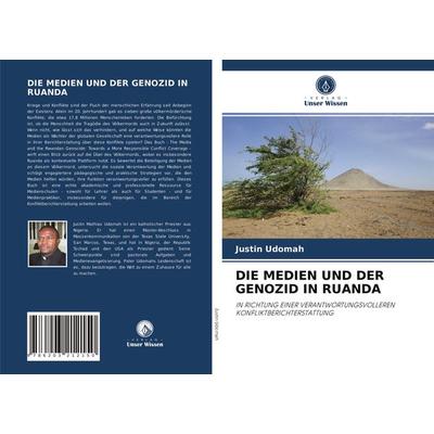 Die Medien und der Genozid in Ruanda, Taschenbuch von Justin Udomah, Verlag Unser Wissen, 978-620-3-21215-0