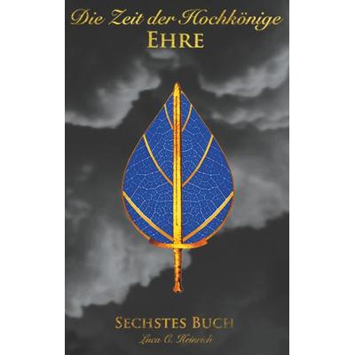 Die Zeit der Hochkönige - Ehre - Sechstes Buch, Taschenbuch von Luca C. Heinrich, BoD – Books on Demand, 978-3-7494-8677-9