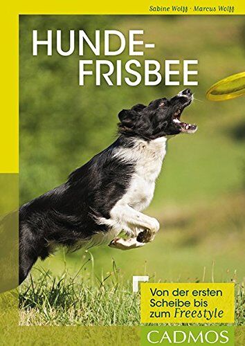Sabine Wolff - Hundefrisbee: Von der ersten Scheibe bis zum Freestyle (Cadmos Hundebuch) - Preis vom 12.10.2026 11:37:12 h
