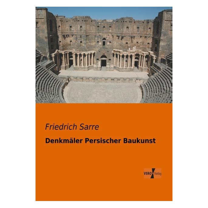 Vero Denkmäler Persischer Baukunst (Deutsch, Softcover, Friedrich Sarre) (55527576)