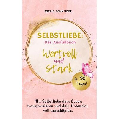 Selbstliebe: Das Ausfüllbuch, Taschenbuch von Astrid Schneider, Bookmundo Direct, 978-3-910743-03-8