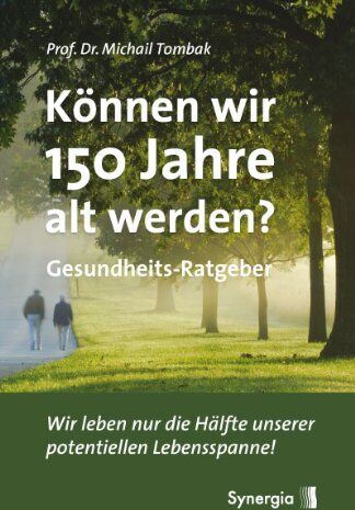 Michail Tombak - Können wir 150 Jahre alt werden?: Wir leben nur die Hälfte unserer potentiellen Lebensspanne! - Preis vom 02.10.2026 23:42:20 h