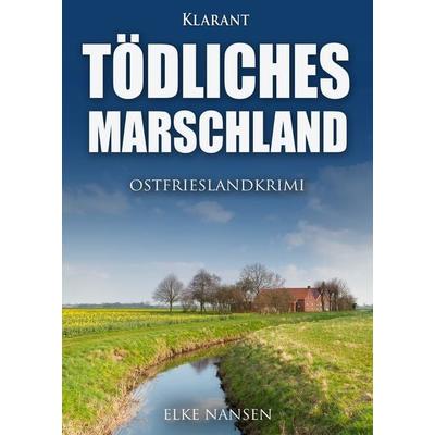 Tödliches Marschland. Ostfrieslandkrimi, Taschenbuch von Elke Nansen, Klarant, 978-3-96586-314-9