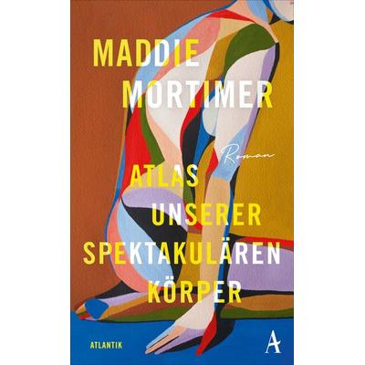Atlas unserer spektakulären Körper, Gebundene Ausgabe von Maddie Mortimer, Atlantik Verlag