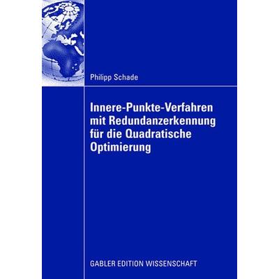 Innere-Punkte-Verfahren mit Redundanzerkennung für die Quadratische Optimierung, Taschenbuch von Philipp Schade, Betriebswirtschaftlicher Verlag