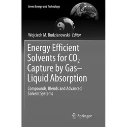 Energy Efficient Solvents for CO2 Capture by Gas-Liquid Absorption, Fachbücher von Wojciech M. Budzianowski