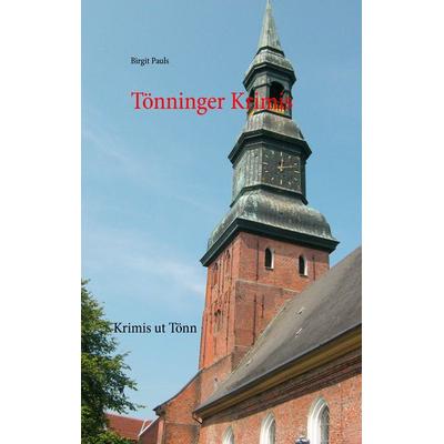 Tönning Krimis, Taschenbuch von Birgit Pauls, BoD – Books on Demand, 978-3-7357-6232-0