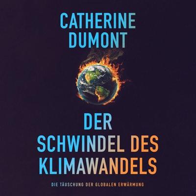 Der schwindel des klimawandels: Die täuschung der globalen erwärmung - Catherine Dumont, Audio, 4066004775661