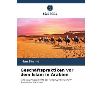 Geschäftspraktiken vor dem Islam in Arabien, Taschenbuch von Irfan Shahid, Verlag Unser Wissen, 978-620-5-72998-4