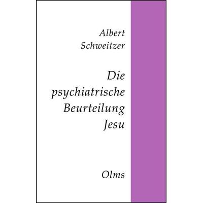 Die psychiatrische Beurteilung Jesu, Taschenbuch von Albert Schweitzer, Georg Olms Verlag, 978-3-487-09759-6