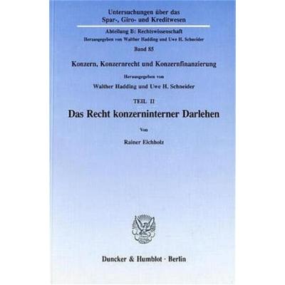 Das Recht konzerninterner Darlehen., Taschenbuch von Reiner Eichholz, Duncker & Humblot, 978-3-428-07588-1