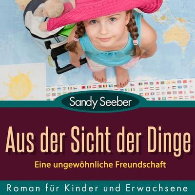 Aus der Sicht der Dinge - Eine ungewöhnliche Freundschaft - Sandy Seeber, Audio, 4250782370648