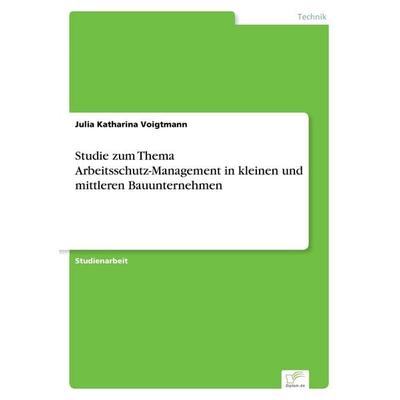 Studie zum Thema Arbeitsschutz-Management in kleinen und mittleren Bauunternehmen, Taschenbuch von Julia Katharina Voigtmann, GRIN, 978-3-8386-6288-6