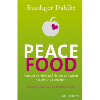 Peace Food, Gebundene Ausgabe von Ruediger Dahlke, Gräfe und Unzer Autorenverlag ein Imprint von GRÄFE UND UNZER Verlag GmbH