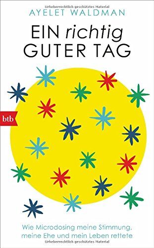 Ayelet Waldman - Ein richtig guter Tag: Wie Microdosing meine Stimmung, meine Ehe und mein Leben rettete - Preis vom 05.10.2026 03:47:11 h