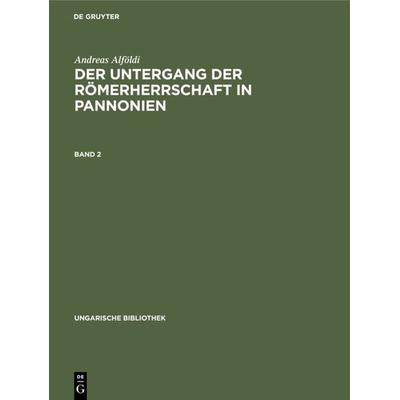 Der Untergang der Römerherrschaft in Pannonien. Band 2, Gebundene Ausgabe von Andreas Alföldi, De Gruyter, 978-3-11-104832-1