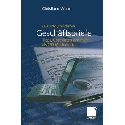 Die erfolgreichsten Geschäftsbriefe, Taschenbuch von Christiane Wurm, Betriebswirtschaftlicher Verlag Gabler, 978-3-322-92983-9