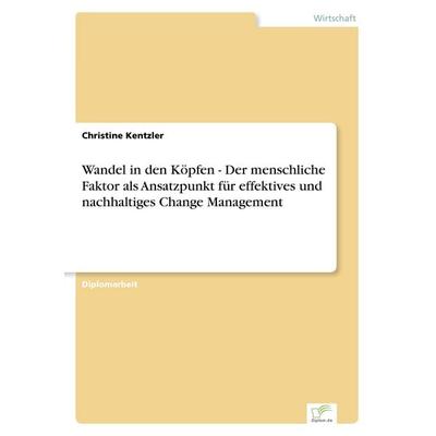 Wandel in den Köpfen - Der menschliche Faktor als Ansatzpunkt für effektives und nachhaltiges Change Management, Taschenbuch von Christine Kentzler,