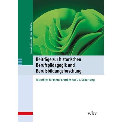 Beiträge zur historischen Berufspädagogik und Berufsbildungsforschung, Taschenbuch von , Wbv Media, 978-3-7639-7465-8