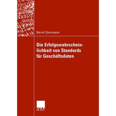 Die Erfolgswahrscheinlichkeit von Standards für Geschäftsdaten, Taschenbuch von Bernd Stemmann, Deutscher Universitätsverlag, 978-3-8350-0739-0