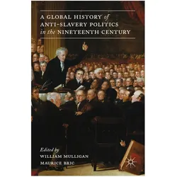 A Global History of Anti-Slavery Politics in the Nineteenth Century, Fachbücher von W. Mulligan, M. Bric