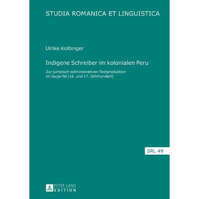 Indigene Schreiber im kolonialen Peru, Gebundene Ausgabe von Ulrike Kolbinger, Peter Lang GmbH, Internationaler Verlag der Wissenschaften,